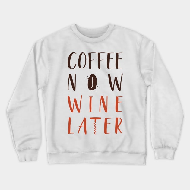 Coffee Now Wine Later Crewneck Sweatshirt by radiobooms